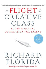 Title: The Flight of the Creative Class: The New Global Competition for Talent, Author: Richard Florida