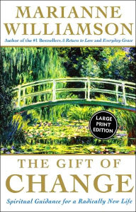 Title: The Gift of Change: Spiritual Guidance for a Radically New Life, Author: Marianne Williamson