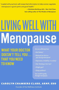 Title: Living Well with Menopause: What Your Doctor Doesn't Tell You...That You Need To Know, Author: Carolyn Chambers Clark