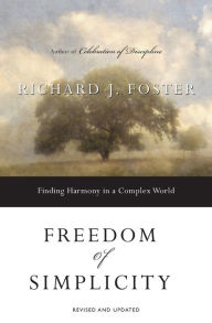 Title: Freedom of Simplicity: Finding Harmony in a Complex World, Author: Richard J. Foster