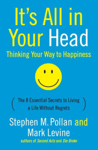 Title: It's All in Your Head: Thinking Your Way to Happiness, Author: Stephen M Pollan