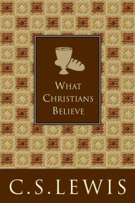 Title: What Christians Believe, Author: C. S. Lewis