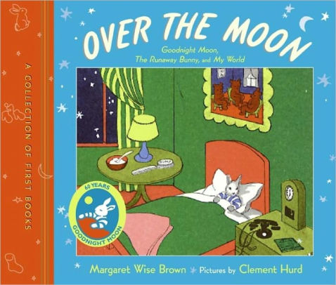 Over The Moon A Collection Of First Books Goodnight Moon The Runaway Bunny And My World Hardcover