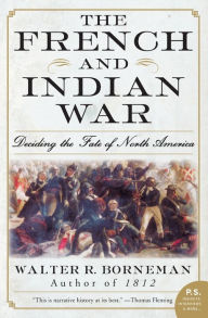 Title: French and Indian War: Deciding the Fate of North America, Author: Walter R. Borneman