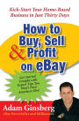 How to Buy, Sell, and Profit on eBay: Kick-Start Your Home-Based Business in Just Thirty Days