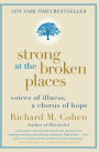 Strong at the Broken Places: Voices of Illness, a Chorus of Hope