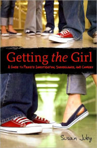 Title: Getting the Girl: A Guide to Private Investigation, Surveillance, and Cookery, Author: Susan Juby