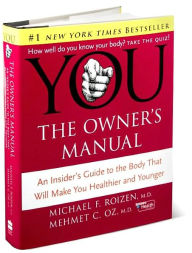 Title: You, the Owner's Manual: An Insider's Guide to the Body That Will Make You Healthier and Younger, Author: Mehmet C.