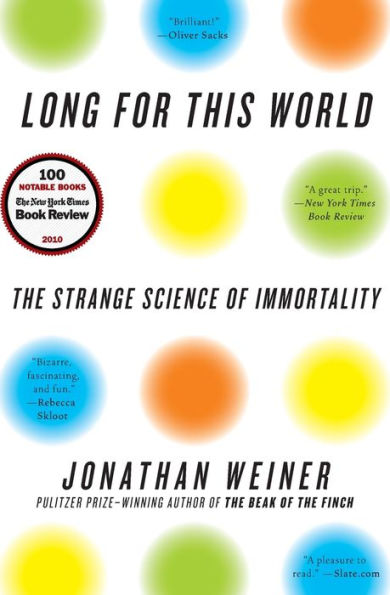 Long for This World: The Strange Science of Immortality