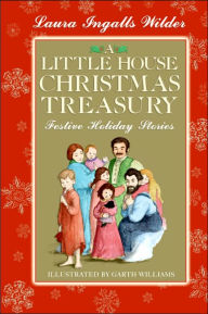 Title: A Little House Christmas Treasury: Festive Holiday Stories: A Christmas Holiday Book for Kids, Author: Laura Ingalls Wilder