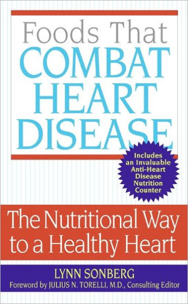 Foods That Combat Heart Disease: The Nutritional Way to a Healthy