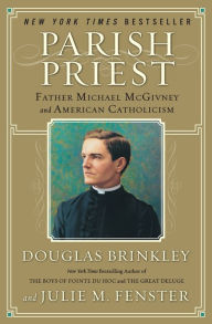 Title: Parish Priest: Father Michael McGivney and American Catholicism, Author: Douglas Brinkley