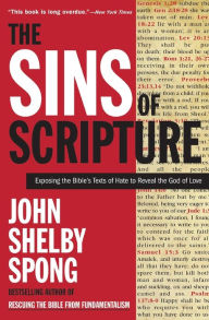 Title: The Sins of Scripture: Exposing the Bible's Texts of Hate to Reveal the God of Love, Author: John Shelby Spong