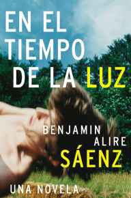 Title: En el Tiempo de la Luz, Author: Benjamin Alire Sáenz