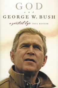 Title: God and George W. Bush: A Spiritual Life, Author: Paul Kengor