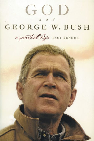 God and George W. Bush: A Spiritual Life