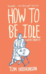 Alternative view 1 of How to Be Idle: A Loafer's Manifesto