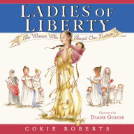 Title: Ladies of Liberty: The Women Who Shaped Our Nation, Author: Cokie Roberts