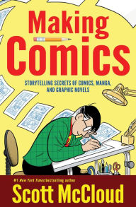 Title: Making Comics: Storytelling Secrets of Comics, Manga, and Graphic Novels, Author: Scott McCloud