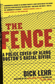 Title: The Fence: A Police Cover-Up along Boston's Racial Divide, Author: Dick Lehr