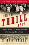 Alternative view 1 of For the Thrill of It: Leopold, Loeb, and the Murder That Shocked Jazz Age Chicago