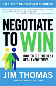 Title: Negotiate to Win: The 21 Rules for Successful Negotiating, Author: Jim Thomas