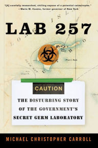 Title: Lab 257: The Disturbing Story of the Government's Secret Germ Laboratory, Author: Graymalkin