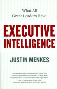 Title: Executive Intelligence: What All Great Leaders Have, Author: Justin Menkes