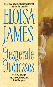 Title: Desperate Duchesses (Desperate Duchesses Series #1), Author: Eloisa James