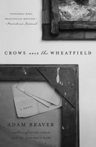 Title: Crows over the Wheatfield: A Novel, Author: Adam Braver