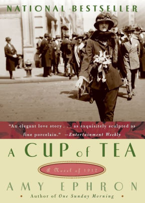 A Cup Of Tea A Novel Of 1917 By Amy Ephron Paperback Barnes Noble