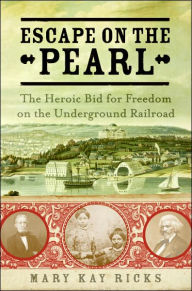 Title: Escape on the Pearl: The Heroic Bid for Freedom on the Underground Railroad, Author: Mary Kay Ricks