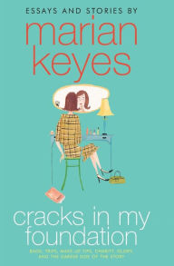 Title: Cracks in My Foundation: Bags, Trips, Make-up Tips, Charity, Glory, and the Darker Side of the Story, Author: Marian Keyes