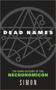 Title: Dead Names: The Dark History of the Necronomicon, Author: Simon