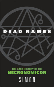 Dead Names: The Dark History of the Necronomicon