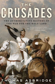 Title: The Crusades: The Authoritative History of the War for the Holy Land, Author: Thomas Asbridge