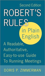 Title: Robert's Rules in Plain English, 2nd Edition: A Readable, Authoritative, Easy-to-Use Guide to Running Meetings, Author: Doris P. Zimmerman
