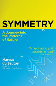 Title: Symmetry: A Journey into the Patterns of Nature, Author: Marcus du Sautoy