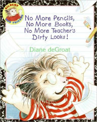 Title: No More Pencils, No More Books, No More Teacher's Dirty Looks!, Author: Diane deGroat