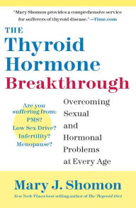 Title: The Thyroid Hormone Breakthrough: Overcoming Sexual and Hormonal Problems at Every Age, Author: Mary J Shomon