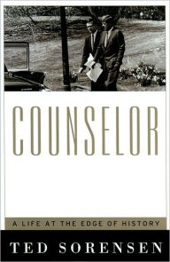 Title: Counselor: A Life at the Edge of History, Author: Ted Sorensen