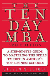 Title: Ten-Day MBA: A Step-by-Step Guide to Mastering the Skills Taught in America's Top Business Schools, Author: Steven A. Silbiger