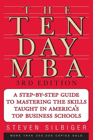 Ten-Day MBA: A Step-by-Step Guide to Mastering the Skills Taught in America's Top Business Schools