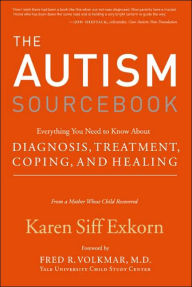 Title: The Autism Sourcebook: Everything You Need to Know About Diagnosis, Treatment, Coping, and Healing--from a Mother Whose Child Recovered, Author: Karen Siff Exkorn