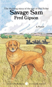 Title: Savage Sam: The Thrilling Story of the Son of Old Yeller, Author: Fred Gipson