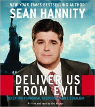 Title: Deliver Us from Evil: Defeating Terrorism, Despotism, and Liberalism, Author: Sean Hannity