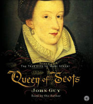 Title: Queen of Scots: The True Life of Mary Stuart, Author: John Guy