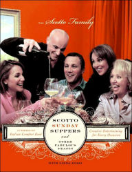 Title: Scotto Sunday Suppers and Other Fabulous Feasts: Creative Entertaining for Every Occasion, Author: Scotto Family