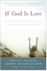 Title: If God Is Love: Rediscovering Grace in an Ungracious World, Author: Philip Gulley