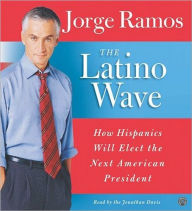 Title: The Latino Wave: How Hispanics Will Elect the Next American President, Author: Jorge Ramos